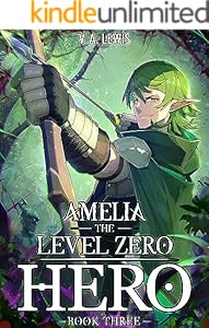 Cover of Amelia the Level Zero Hero Book 3: A LitRPG Adventure