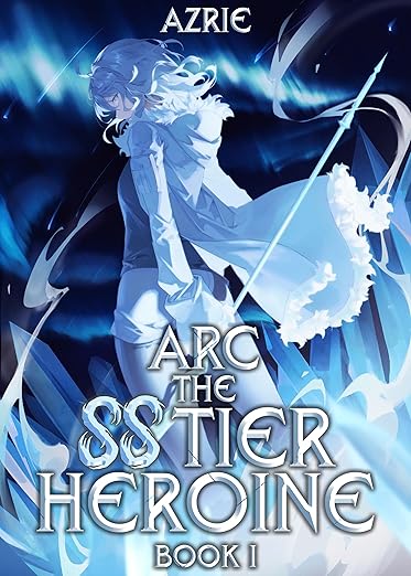 Cover of Arc the SS Tier Heroine Book 1: An OP MC Isekai LitRPG
