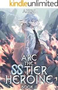 Cover of Arc the SS Tier Heroine Book 2: An OP MC Isekai LitRPG