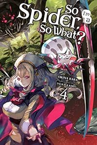 Cover of So I'm a Spider, So What?, Vol. 4 (light novel) (So I'm a Spider, So What? (light novel))