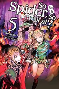 Cover of So I'm a Spider, So What?, Vol. 5 (light novel) (So I'm a Spider, So What? (light novel))