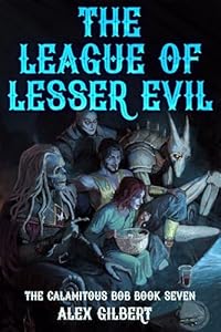 Cover of The League of Lesser Evil: The Calamitous Bob Book 7